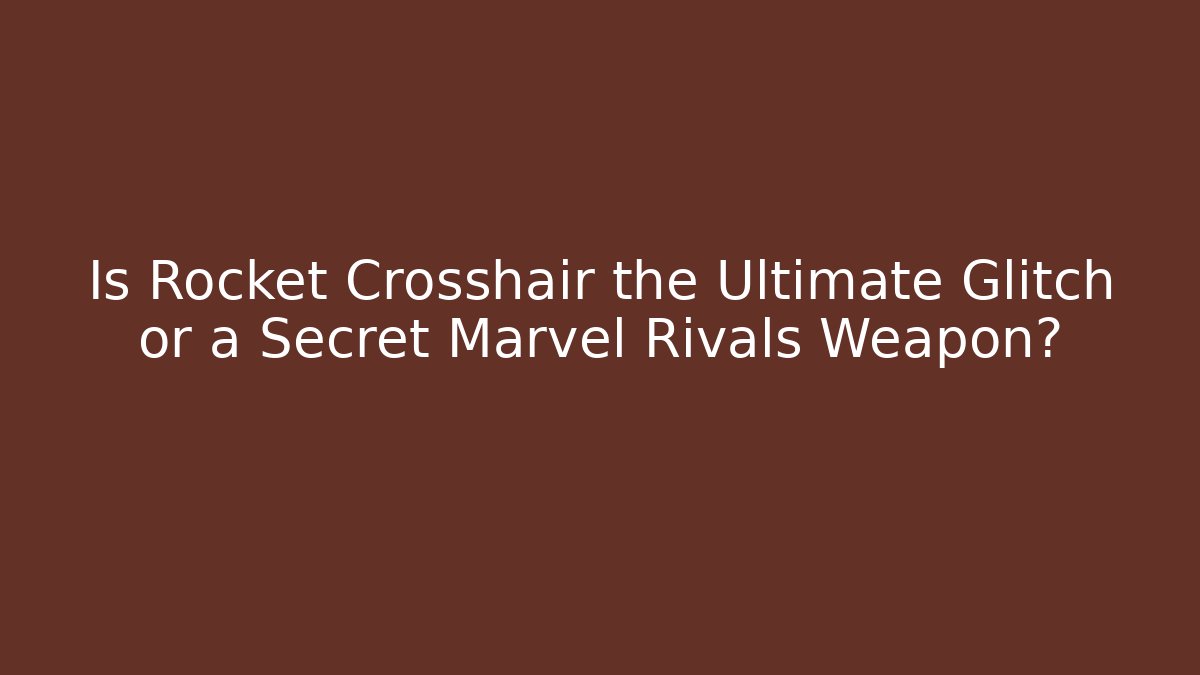 Is Rocket Crosshair the Ultimate Glitch or a Secret Marvel Rivals Weapon?