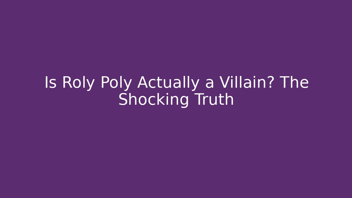 Is Roly Poly Actually a Villain? The Shocking Truth - Felix Cat Insurance