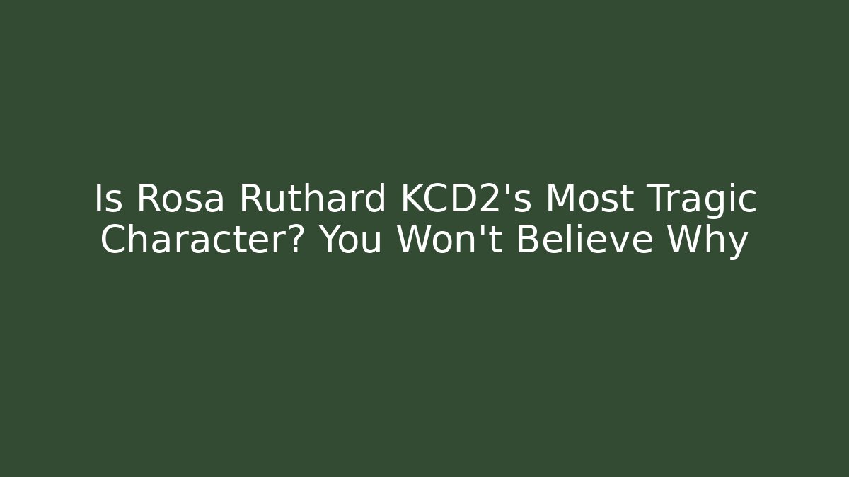 Is Rosa Ruthard KCD2's Most Tragic Character? You Won't Believe Why