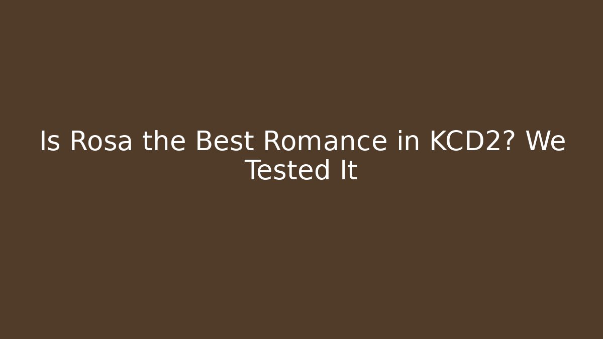 Is Rosa the Best Romance in KCD2? We Tested It