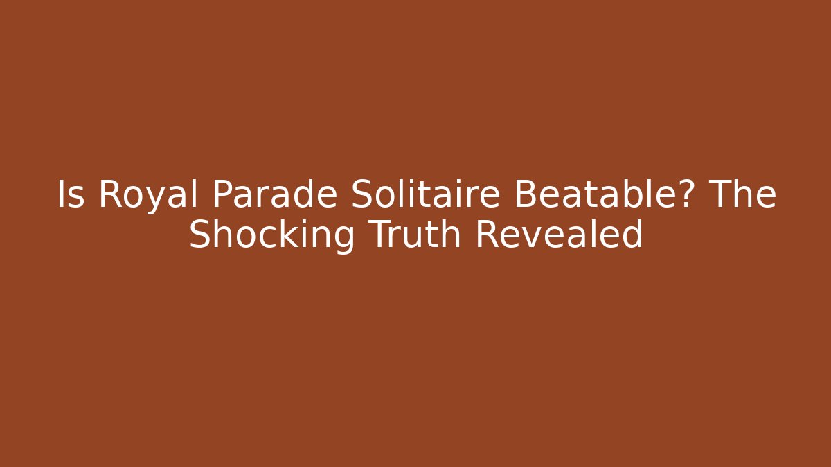 Is Royal Parade Solitaire Beatable? The Shocking Truth Revealed