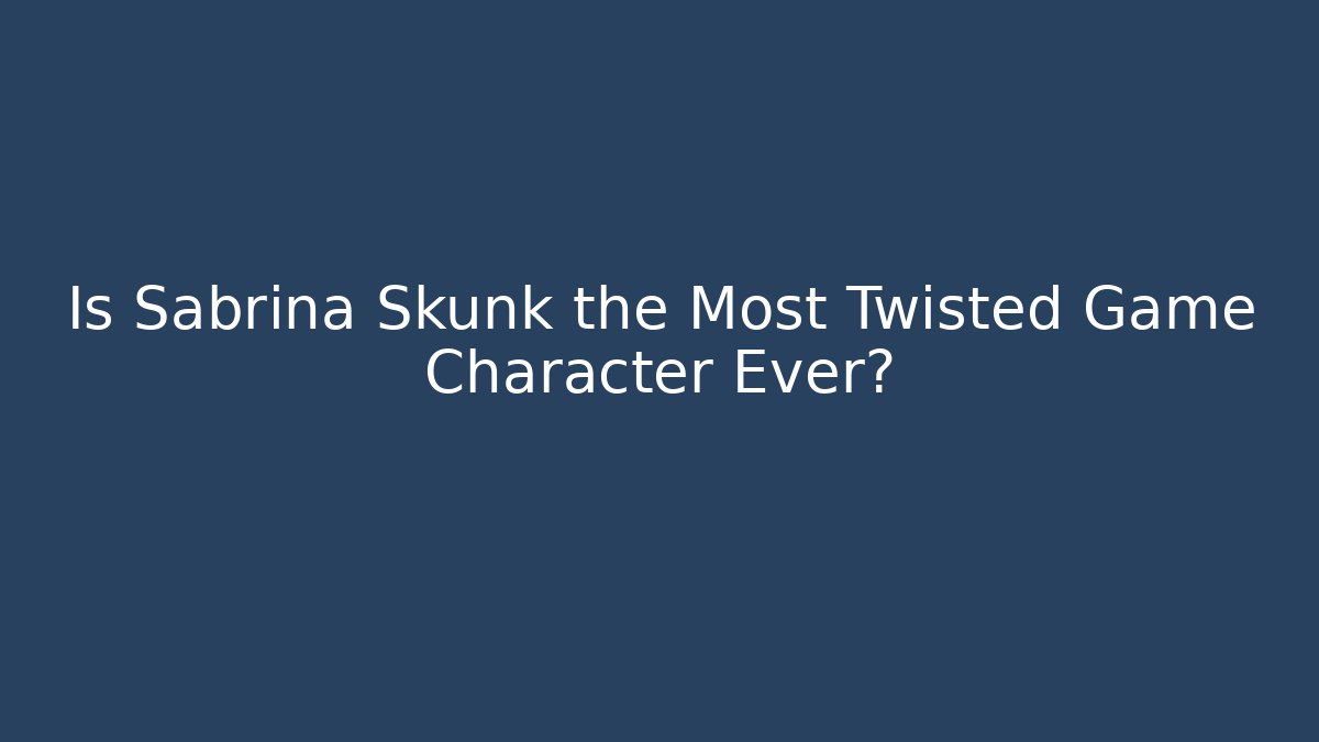Is Sabrina Skunk the Most Twisted Game Character Ever?
