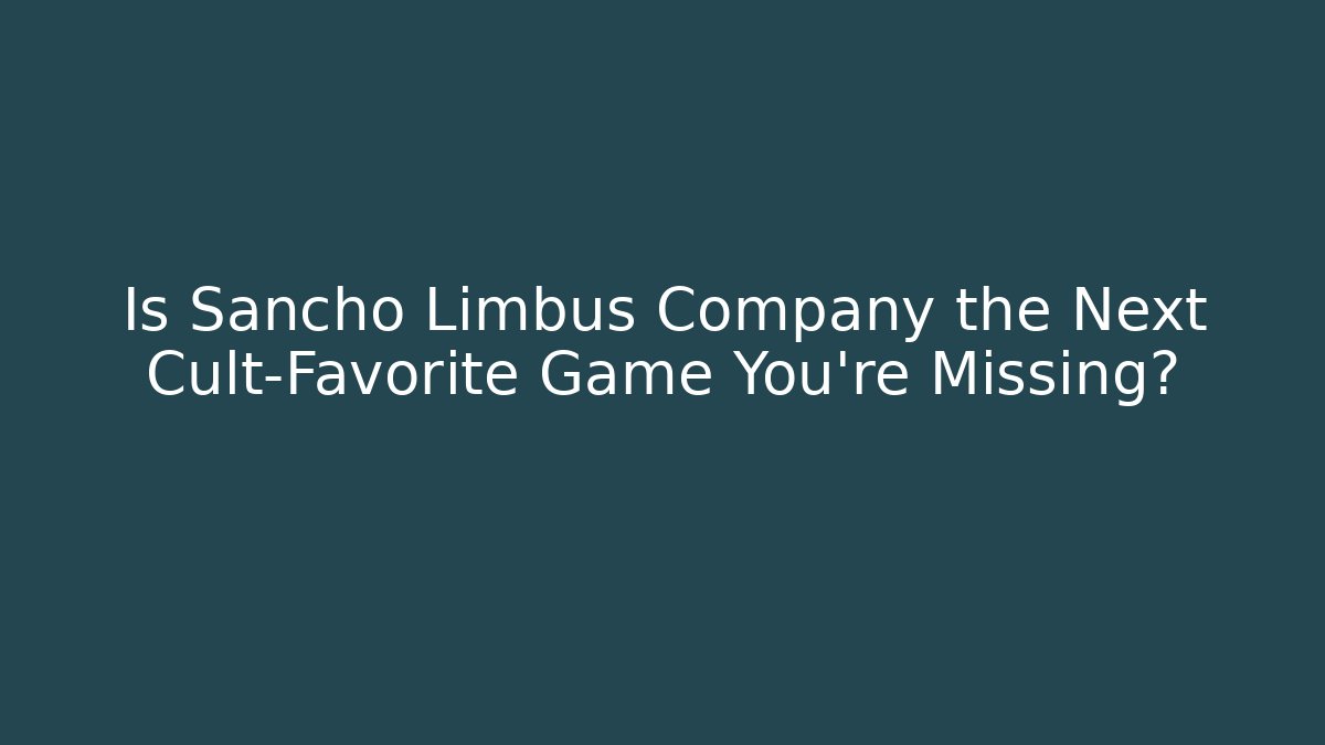 Is Sancho Limbus Company the Next Cult-Favorite Game You’re Missing?