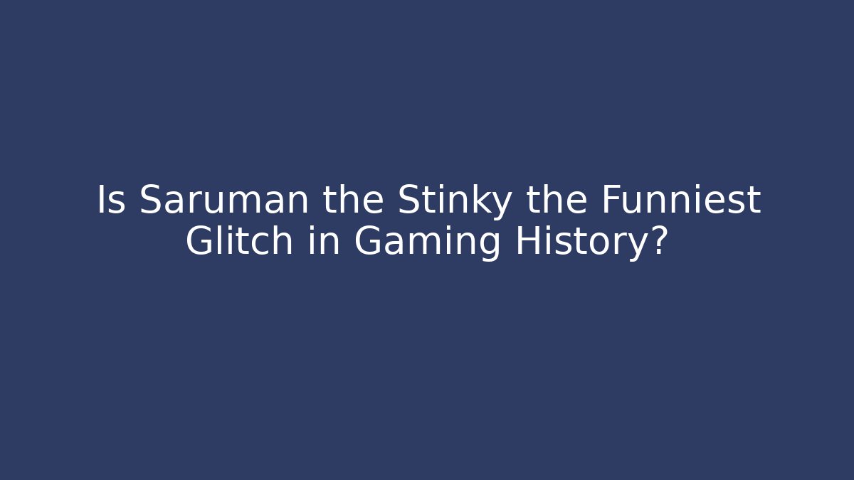 Is Saruman the Stinky the Funniest Glitch in Gaming History? - Felix Cat Insurance