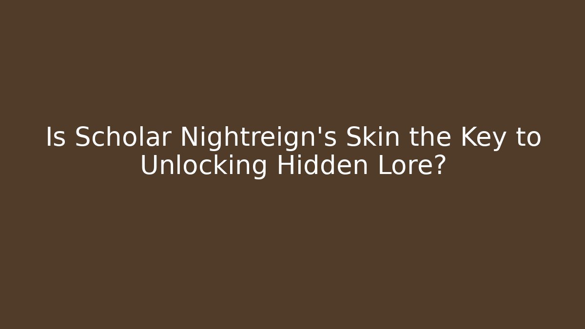 Is Scholar Nightreign's Skin the Key to Unlocking Hidden Lore?