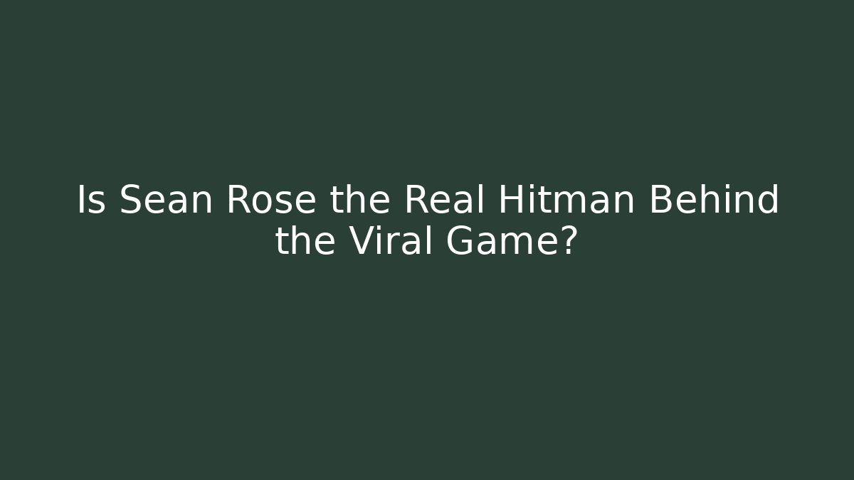Is Sean Rose the Real Hitman Behind the Viral Game?