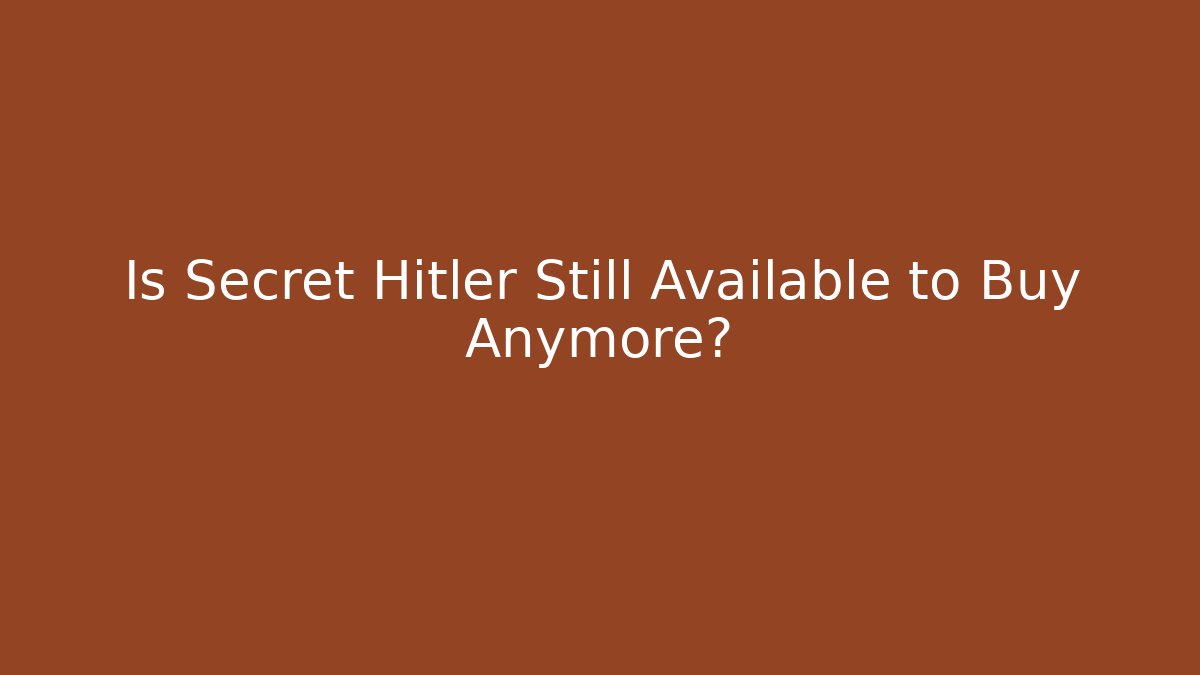 Is Secret Hitler Still Available to Buy Anymore?