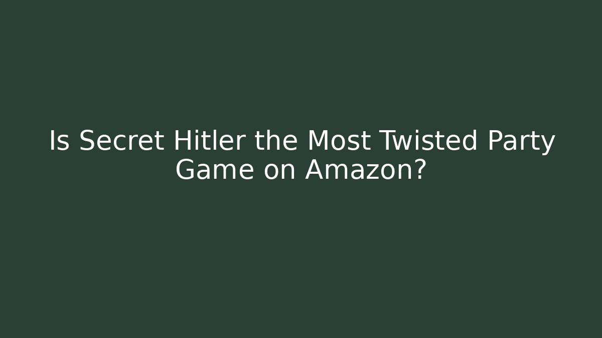 Is Secret Hitler the Most Twisted Party Game on Amazon?