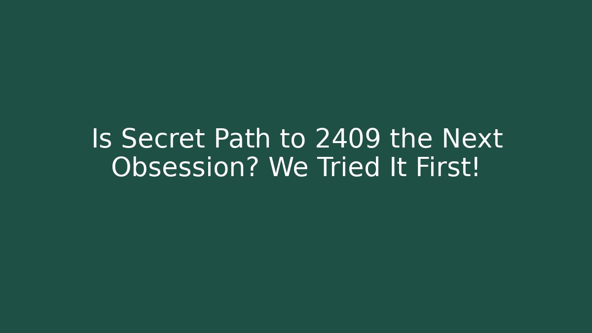 Is Secret Path to 2409 the Next Obsession? We Tried It First!