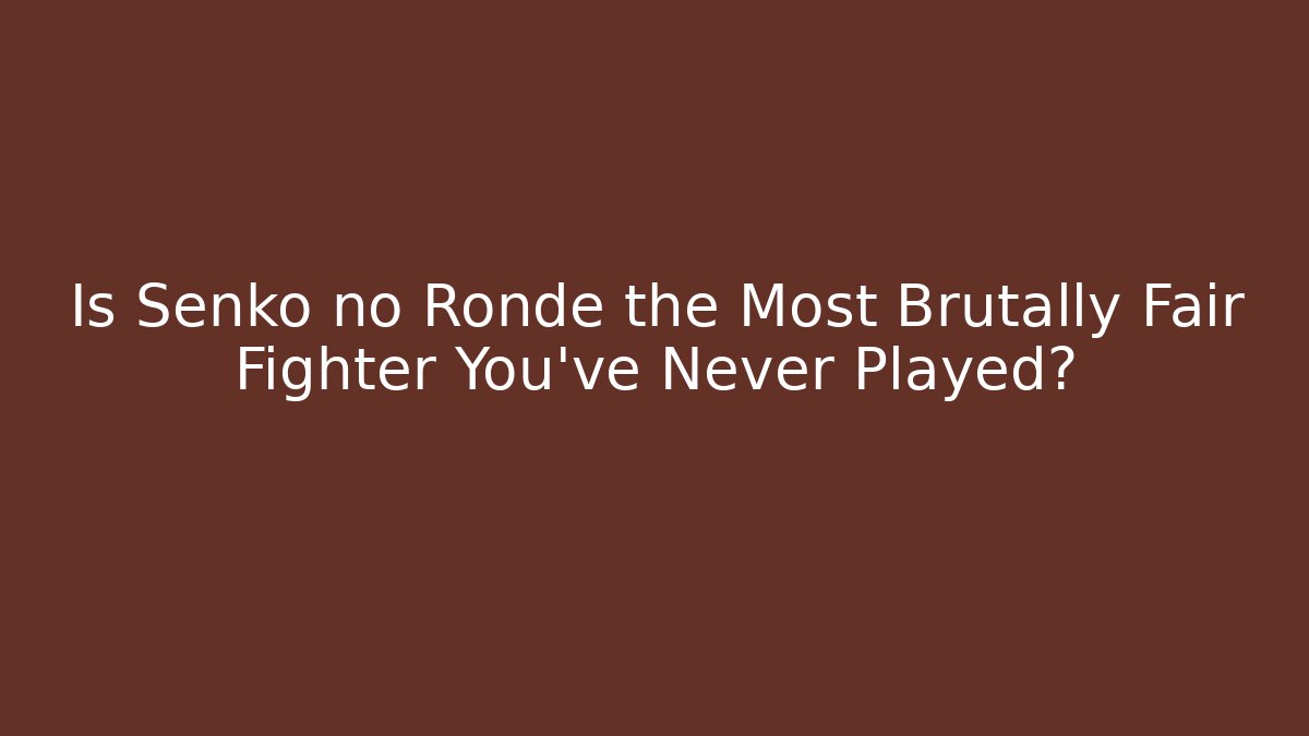 Is Senko no Ronde the Most Brutally Fair Fighter You've Never Played?