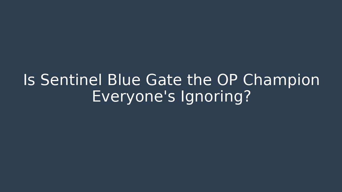 Is Sentinel Blue Gate the OP Champion Everyone's Ignoring?