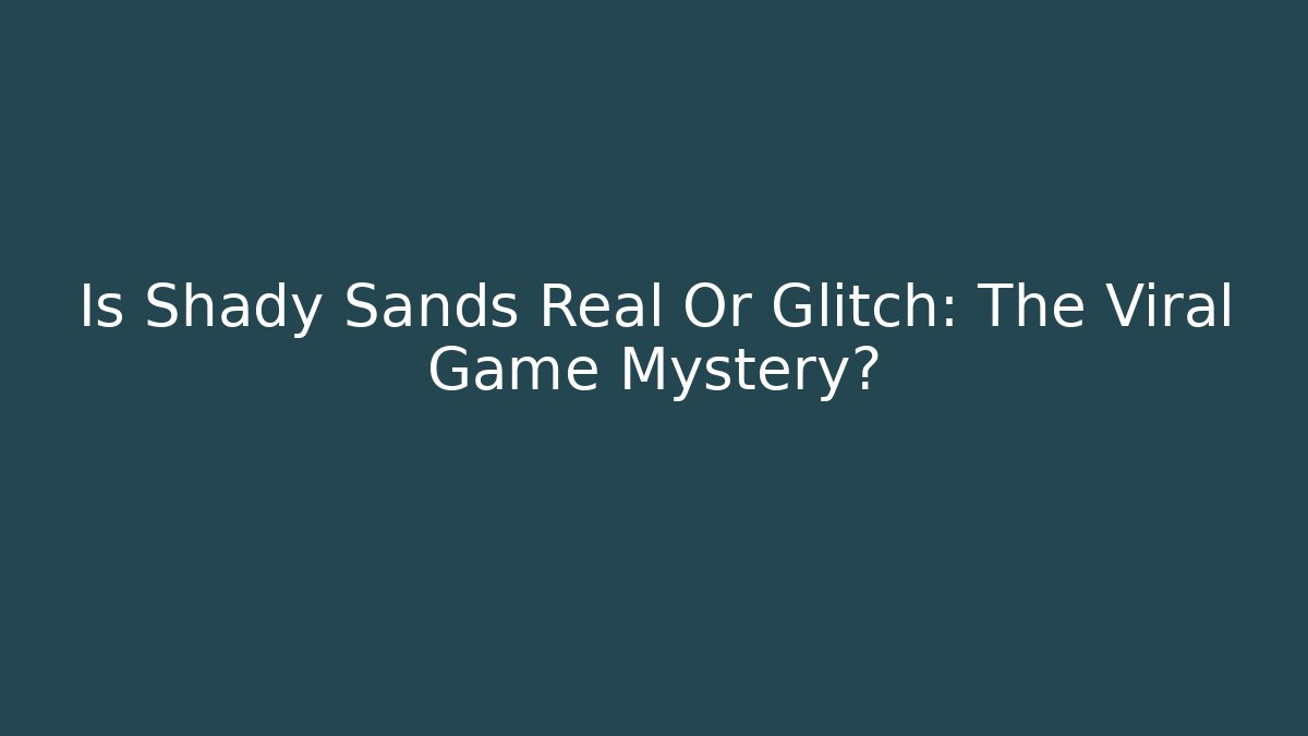 Is Shady Sands Real Or Glitch: The Viral Game Mystery?