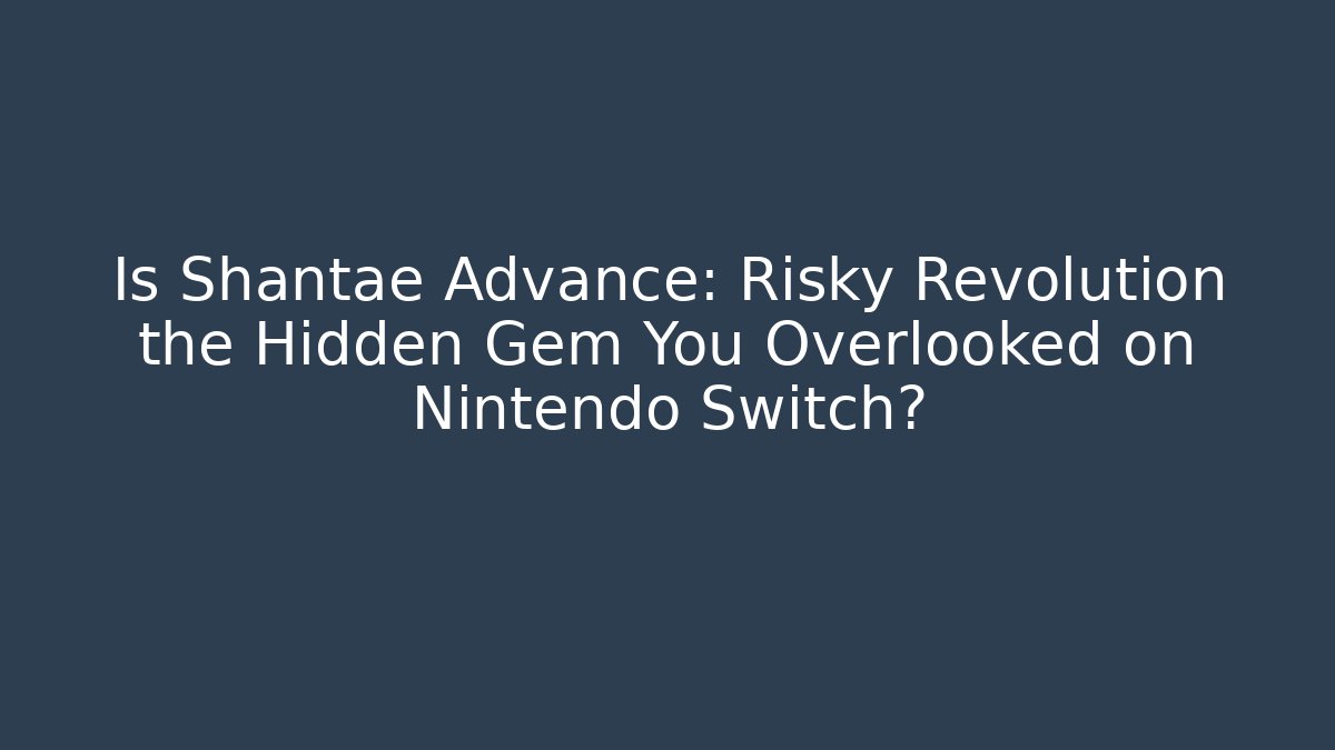 Is Shantae Advance: Risky Revolution the Hidden Gem You Overlooked on Nintendo Switch?