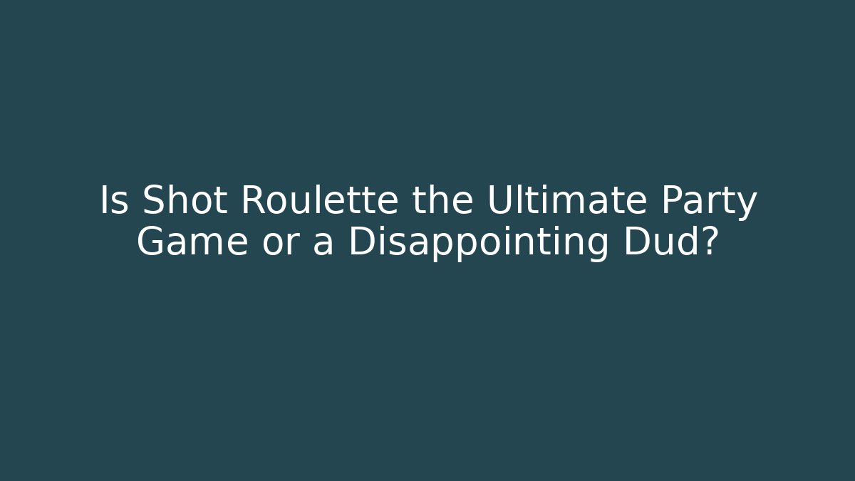 Is Shot Roulette the Ultimate Party Game or a Disappointing Dud?