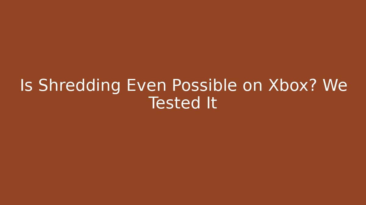 Is Shredding Even Possible on Xbox? We Tested It
