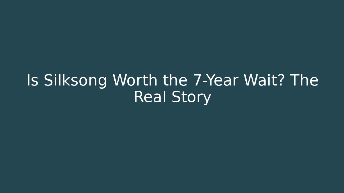 Is Silksong Worth the 7-Year Wait? The Real Story