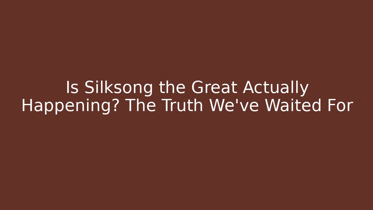 Is Silksong the Great Actually Happening? The Truth We’ve Waited For