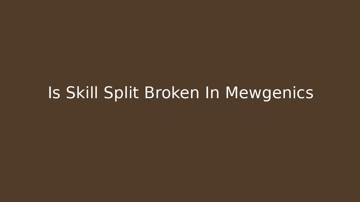 Is Skill Split Broken In Mewgenics - Felix Cat Insurance