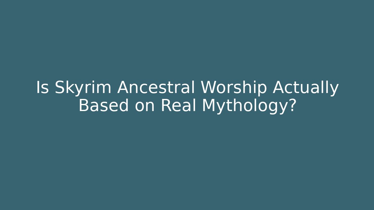 Is Skyrim Ancestral Worship Actually Based on Real Mythology? - Felix Cat Insurance