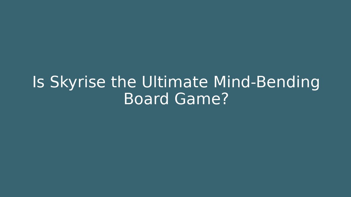Is Skyrise the Ultimate Mind-Bending Board Game?