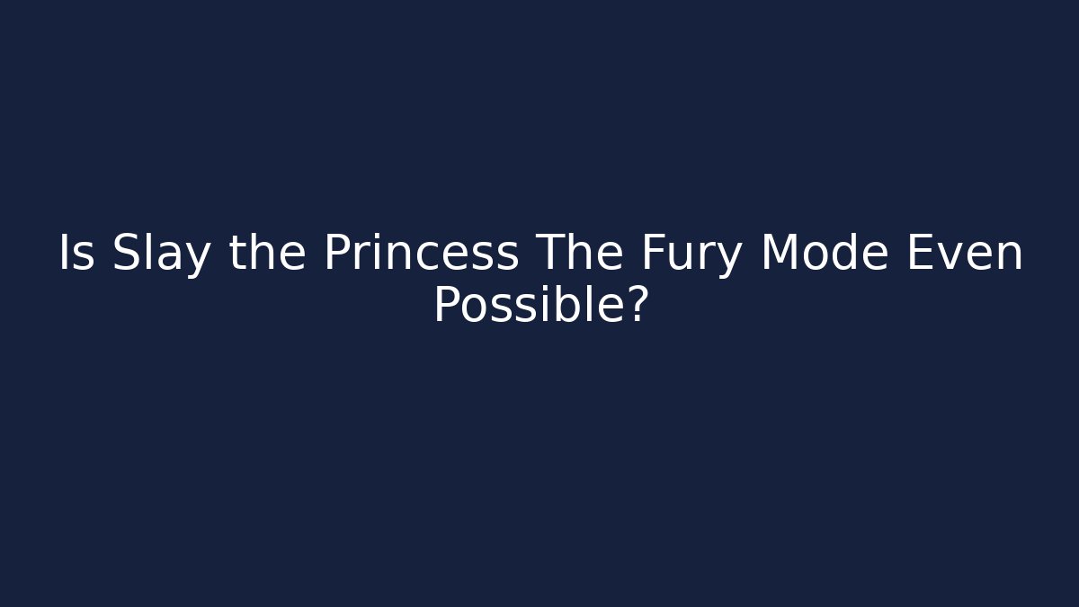 Is Slay the Princess The Fury Mode Even Possible?