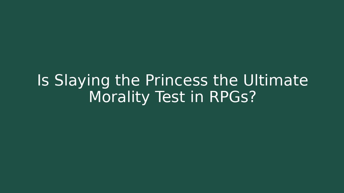 Is Slaying the Princess the Ultimate Morality Test in RPGs? - Felix Cat Insurance