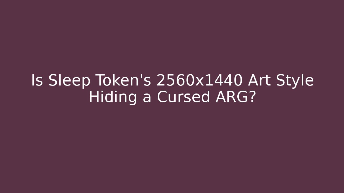Is Sleep Token’s 2560x1440 Art Style Hiding a Cursed ARG?