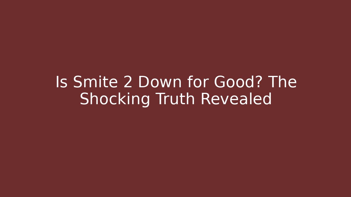 Is Smite 2 Down for Good? The Shocking Truth Revealed