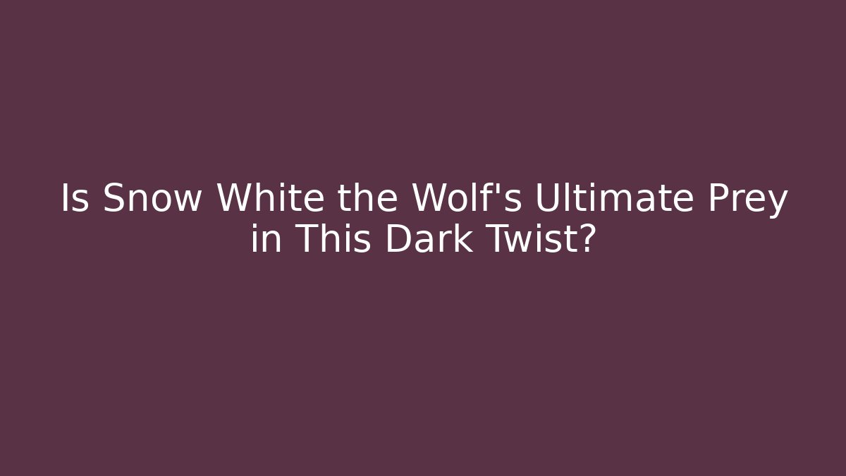 Is Snow White the Wolf's Ultimate Prey in This Dark Twist?