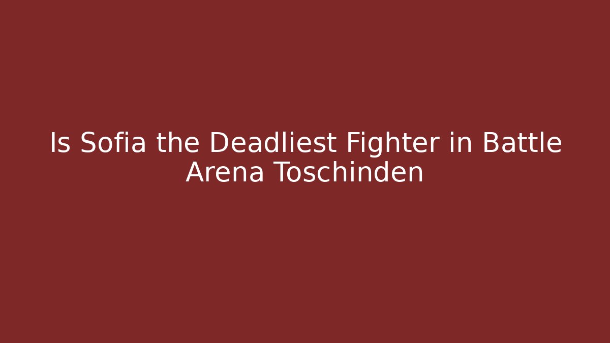 Is Sofia the Deadliest Fighter in Battle Arena Toschinden - Felix Cat Insurance