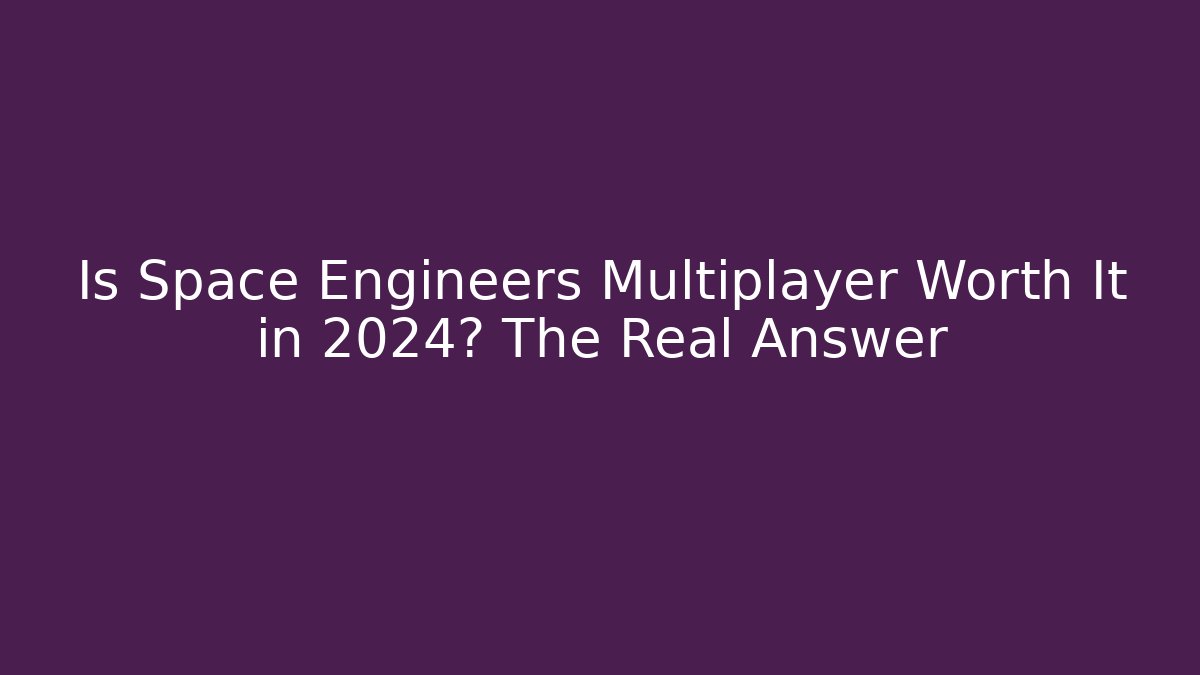 Is Space Engineers Multiplayer Worth It in 2024? The Real Answer