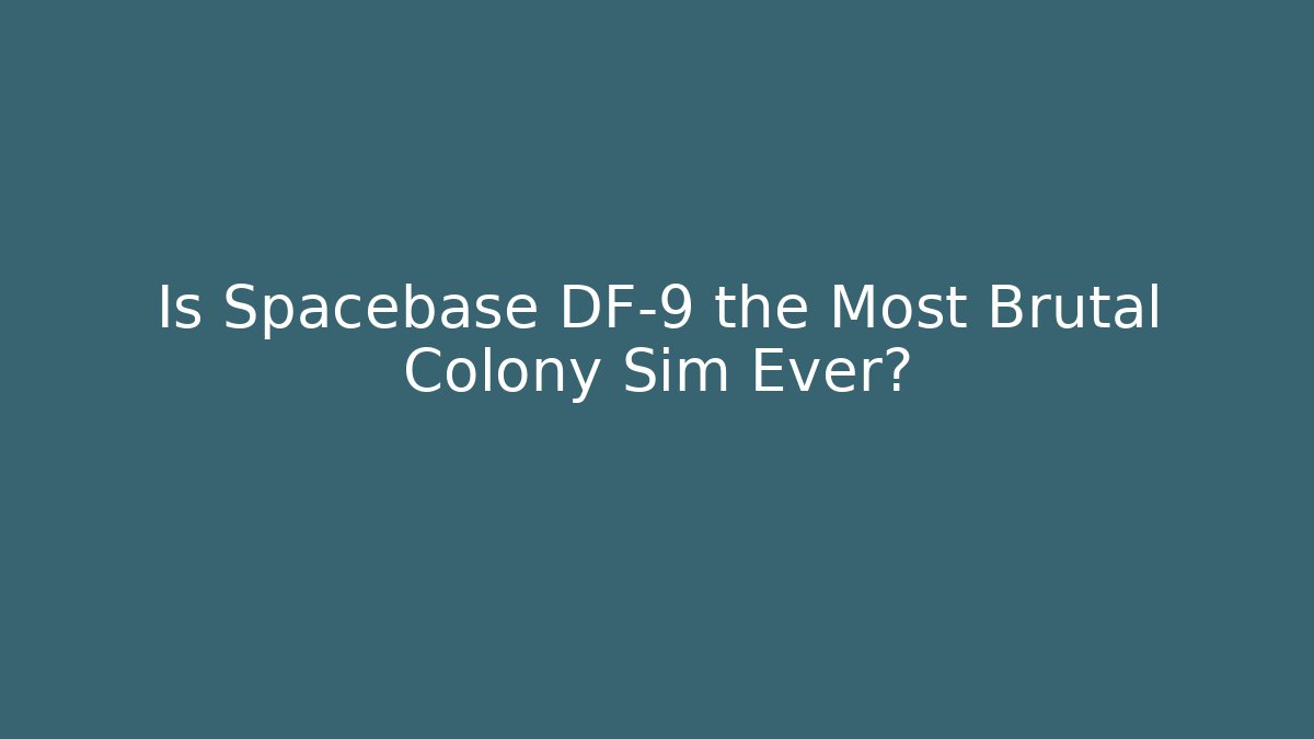 Is Spacebase DF-9 the Most Brutal Colony Sim Ever?