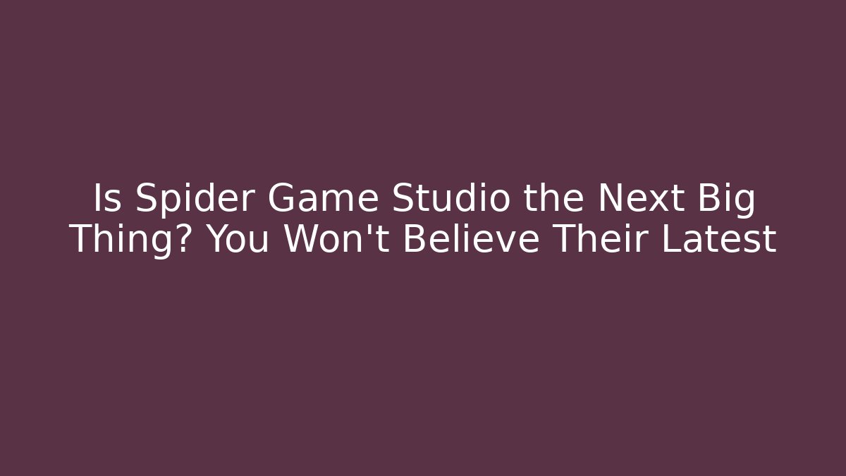 Is Spider Game Studio the Next Big Thing? You Won't Believe Their Latest