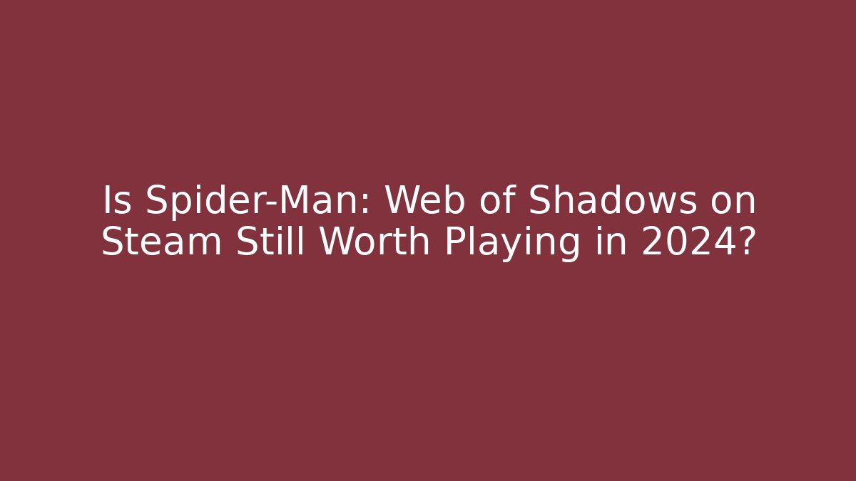 Is Spider-Man: Web of Shadows on Steam Still Worth Playing in 2024?
