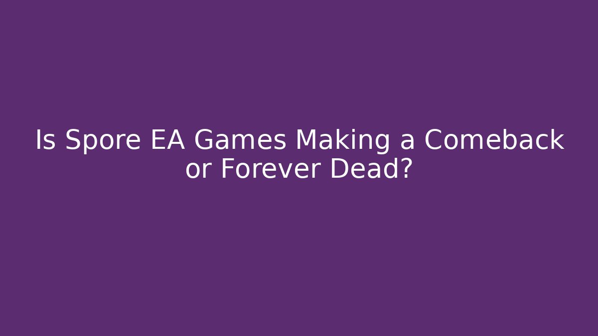 Is Spore EA Games Making a Comeback or Forever Dead? - Felix Cat Insurance