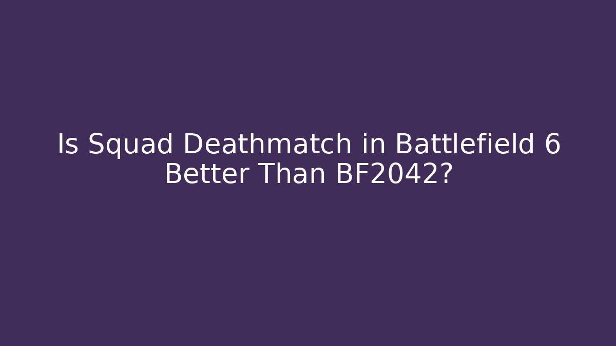 Is Squad Deathmatch in Battlefield 6 Better Than BF2042?