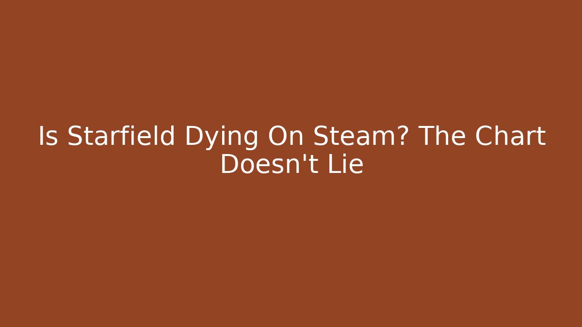 Is Starfield Dying On Steam? The Chart Doesn't Lie - Felix Cat Insurance