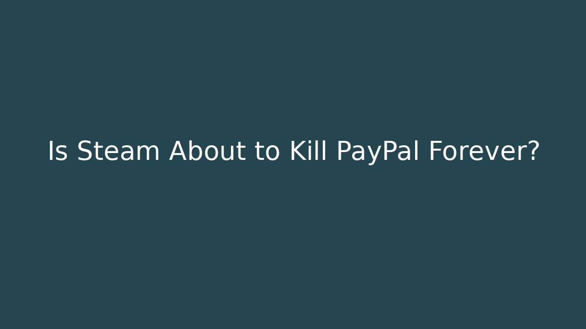 Is Steam About to Kill PayPal Forever?