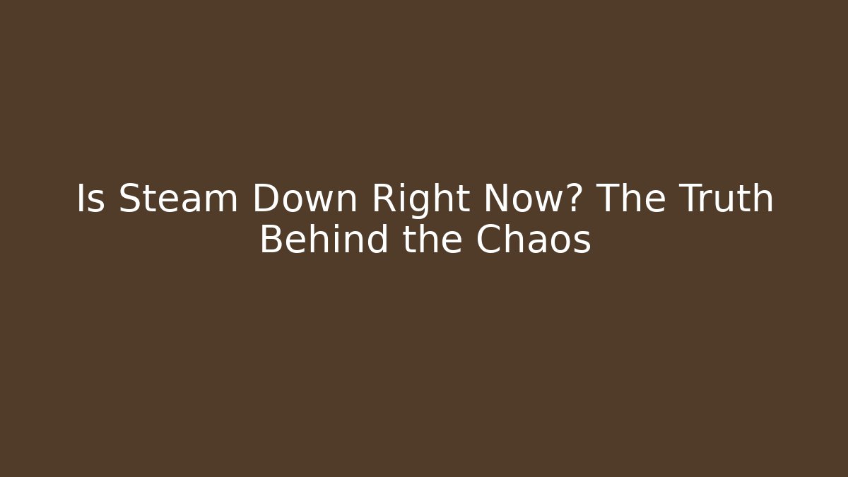 Is Steam Down Right Now? The Truth Behind the Chaos - Felix Cat Insurance