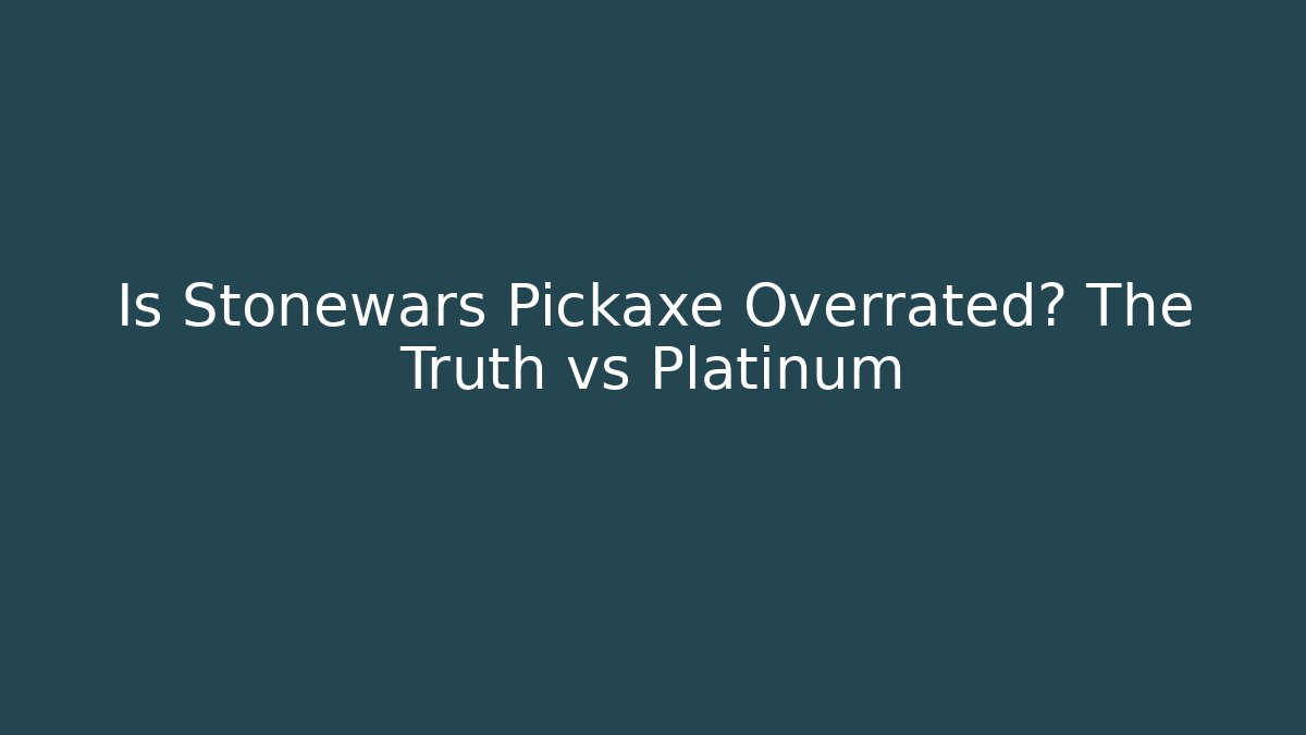 Is Stonewars Pickaxe Overrated? The Truth vs Platinum - Felix Cat Insurance