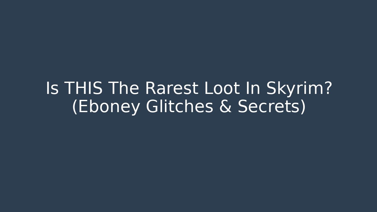 Is THIS The Rarest Loot In Skyrim? (Eboney Glitches & Secrets)
