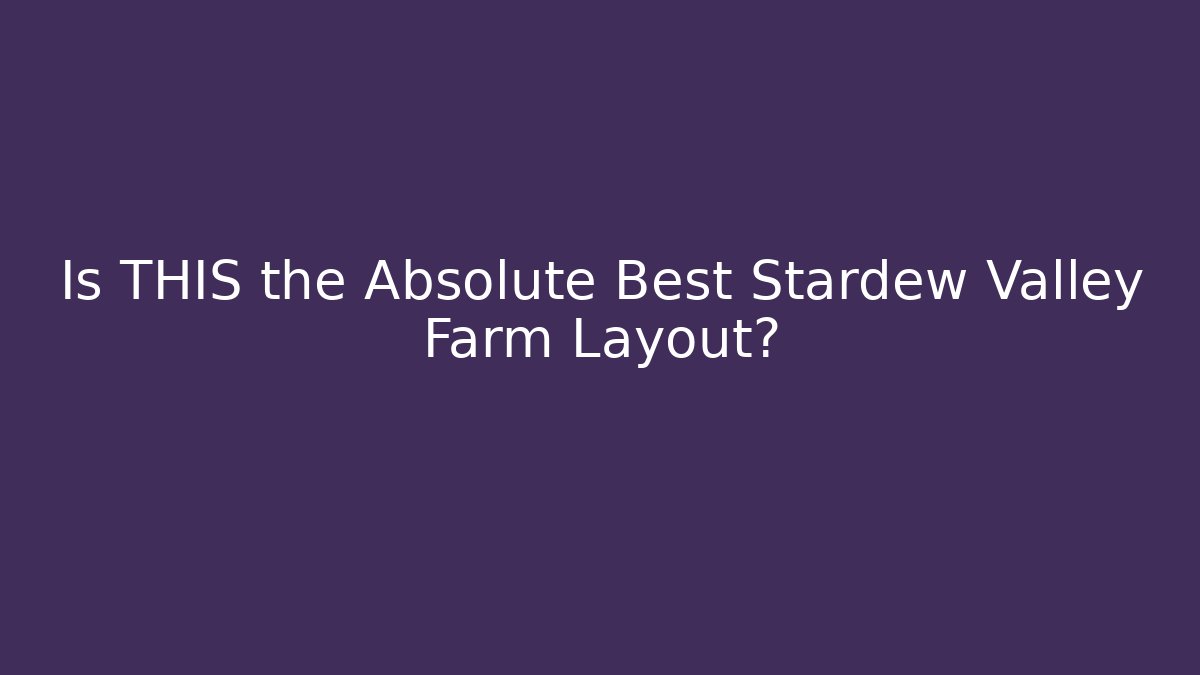 Is THIS the Absolute Best Stardew Valley Farm Layout?