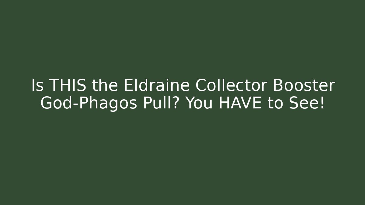 Is THIS the Eldraine Collector Booster God-Phagos Pull? You HAVE to See!