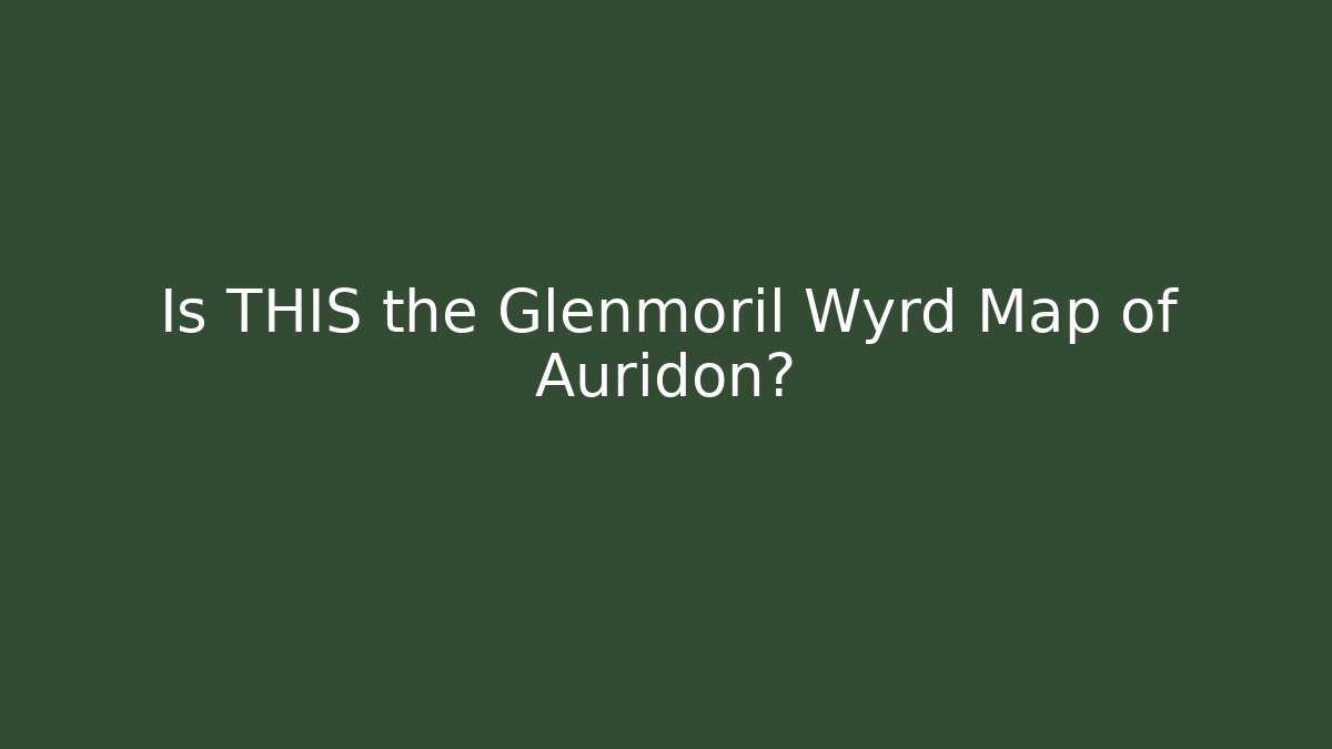 Is THIS the Glenmoril Wyrd Map of Auridon?