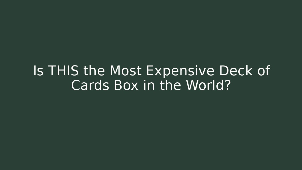 Is THIS the Most Expensive Deck of Cards Box in the World?