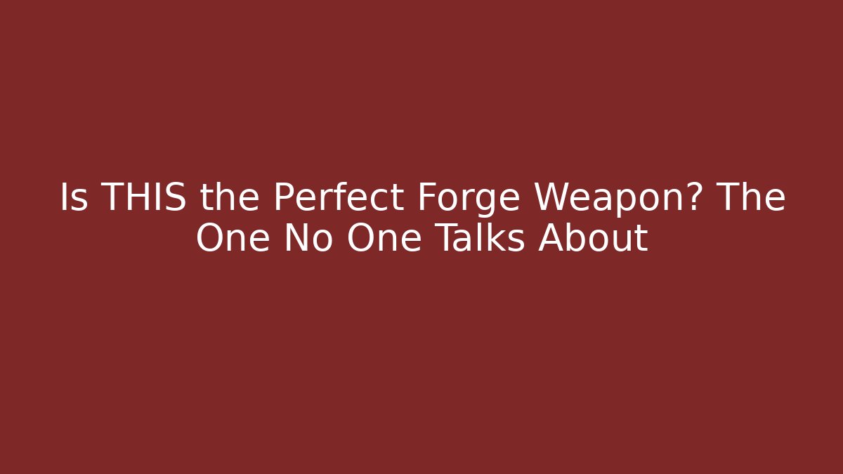 Is THIS the Perfect Forge Weapon? The One No One Talks About