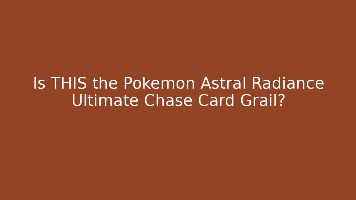 Is THIS the Pokémon Astral Radiance Ultimate Chase Card Grail?