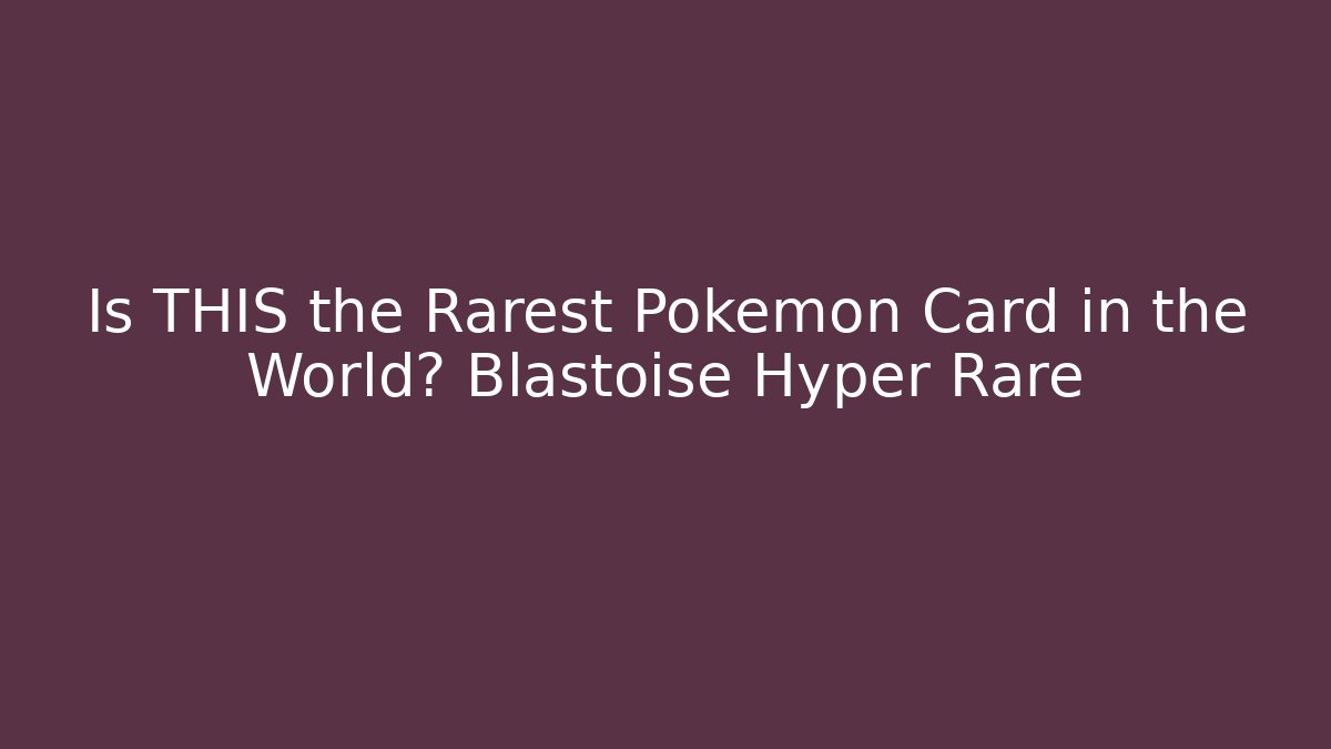 Is THIS the Rarest Pokémon Card in the World? Blastoise Hyper Rare