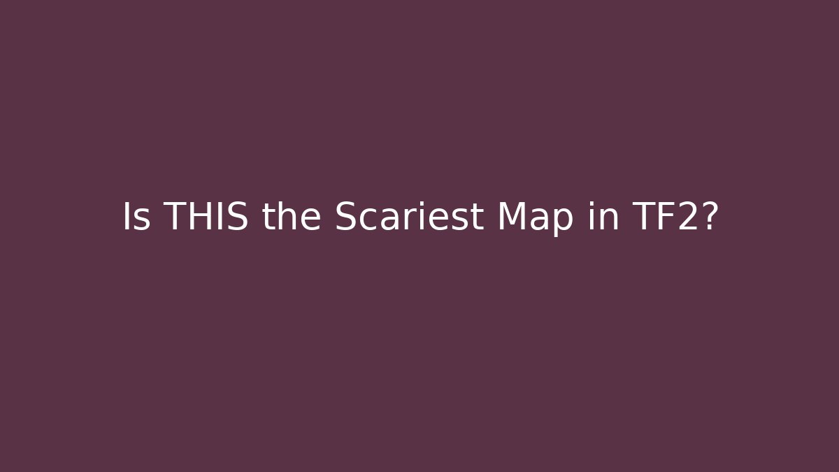 Is THIS the Scariest Map in TF2?