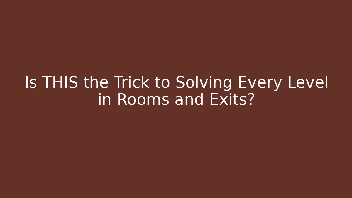 Is THIS the Trick to Solving Every Level in Rooms and Exits?